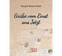 Grüße vom Einst ans Jetzt: Geschichten aus dem außergewöhnlichen Leben meiner Familie