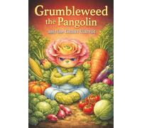 Grumbleweed the Pangolin's Giant Carrot: Children who don't want to eat vegetables, fussy eaters, introducing Millie the Pangolin in a bad mood. (Millie the Pangolin Books)