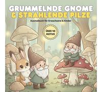 Grummelnde Gnome & strahlende Pilze: Das Premium Malbuch mit über 40 Motiven für Erwachsene & Kinder | Entspannung im verzauberten Pilzwald