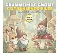 Grummelnde Gnome & strahlende Pilze: Ein Malbuch mit über 20 Motiven für Erwachsene & Kinder | Entspannung im verzauberten Pilzwald