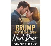 Grump And The Single Mom Next Door: A Small-Town Grumpy Sunshine Romance