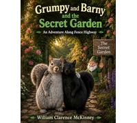 Grumpy and Barny and the Secret Garden: An Adventure Along Fence Highway (The Patch Adventures)