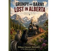 Grumpy and Barny Lost in Alberta: A Story from The Patch (The Patch Adventures)