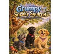Grumpy and the Sneaky Squirrel: Three Paws, Three Hearts Adventure for Kids Ages 3-8 | A Funny Dog Story About Friendship, Trust & New Friends
