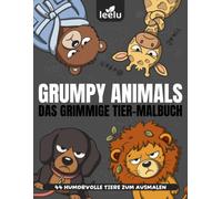 Grumpy Animals - Das grimmige Tier-Malbuch: 44 lustige Tiere zum Ausmalen für Jugendliche und Erwachsene | Humorvolle Motive zum Entspannen, Abschalten und Schmunzeln