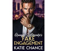 Grumpy Billionaire’s Fake Engagement: An Enemies to Lovers Billionaire Fake Engagement Romance (The Billionaire Romance Collection)