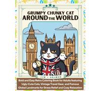 Grumpy Chonky Cats: Around the World: Bold and Easy Retro Coloring Book for Adults featuring Ugly-Cute Cats, Vintage Travel Gear, and Famous Global Landmarks for Stress Relief and Cozy Relaxation