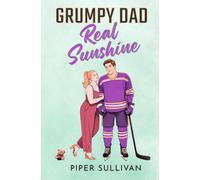 Grumpy Dad, Real Sunshine: A Grumpy/Sunshine Age Gap Single Dad Nanny College Hockey Romance (Small Town Hockey Romances)