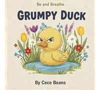 Grumpy Duck: A Rhyming Story About Moody Days, Big Feelings, and Emotional Regulation (The Be and Breathe Series; A series helping children and parents navigate big feelings with little breaths)