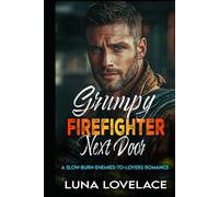 Grumpy Firefighter Next Door: A Slow-Burn Enemies-to-Lovers Romance