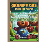 GRUMPY GUS TAMES HIS TEMPER: A Story About a Little Bear Who Learned to Calm His Paws and Use His Words