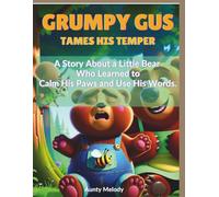 GRUMPY GUS TAMES HIS TEMPER: A Story About a Little Bear Who Learned to Calm His Paws and Use His Words