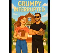Grumpy, Interrupted: His Best Friend’s Secret A Brother’s-Best-Friend Romance Full of Snark, Spark, and Second Chances
