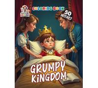 Grumpy Kingdom Coloring Book: Funny Kings, Quirky Castle Scenes, and Royal Bad Moods - A Humorous Coloring Adventure in the Land of Grumpy Rulers