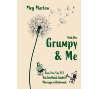 Grumpy & Me: From 9-to-5 to 24-7: The Unofficial Guide to Marriage in Retirement: 1 (The Adventures of Grumpy & Me)