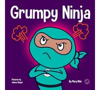 Grumpy Ninja: A Children’s Book About Gratitude and Perspective: 7 (Ninja Life Hacks)