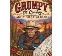 Grumpy Ol' Cowboy... Adult Coloring Book: Cowboy Wisdom, Rodeo Humor & Ranch Life (Saddle Up Western Cowboys and Cowgirls Coloring)