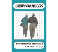 Grumpy Old Buggers: British Pensioners Word Search - Book Three: A Fresh Collection Of British Word Searches Dotted With Pensioner Humour And Nostalgia (Grumpy Old Buggers Books)