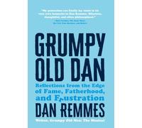 Grumpy Old Dan: Reflections from the Edge of Fame, Fatherhood, and Frustration
