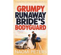 Grumpy Runaway Bride’s Bodyguard: An Opposites Attract Fresh Start Serendipitous Sweet Romance