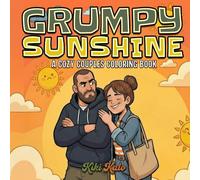 Grumpy Sunshine: A Cozy Couples Coloring Book: with Cute and Romantic Gift for Him & Her, 30 Honest Scenes of Domestic Bliss, Petty Grievances, and Surviving Together.