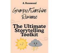 Grumpy / Sunshine Romance: The Ultimate Storytelling Toolkit (Writing Your Best Romance)