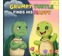 Grumpy Turtle Finds His Happy: A Social-Emotional Story for Kids about Finding Joy, Dealing with Big Feelings, and Making Friends. (Emotional Healing Series for Women)