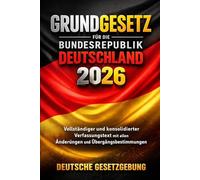 Grundgesetz für die Bundesrepublik Deutschland 2026: Vollständiger und konsolidierter Verfassungstext mit allen Änderungen und Übergangsbestimmungen