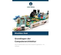 Grundlagen der Computerarchitektur: Eine komplette Reise durch die Computerorganisation - für Anfänger