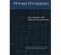 Grundlagen der Gleichstromtechnik: Ein Lehrbuch für Schüler, Studierende und Menschen mit Interesse an den Grundlagen der Elektrotechnik