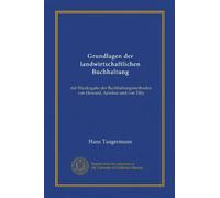 Grundlagen der landwirtschaftlichen Buchhaltung (Vol-1): mit Wiedergabe der Buchhaltungsmethoden von Howard, Aereboe und von Tilly