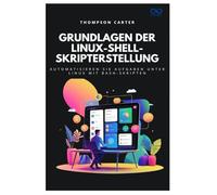 Grundlagen der Linux-Shell-Skripterstellung: Automatisieren Sie Aufgaben unter Linux mit Bash-Skripten