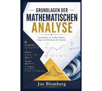GRUNDLAGEN DER MATHEMATISCHEN ANALYSE: Verständnis von reellen Zahlen, Folgen und Beweisen der Analysis
