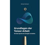 Grundlagen der Tensor-Arbeit: Die leise Sprache der Energien verstehen