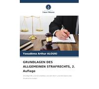 GRUNDLAGEN DES ALLGEMEINEN STRAFRECHTS, 2. Auflage: Die Begriffe und Grundsätze, die den Kern und die Essenz des Strafrechts bilden
