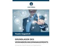 GRUNDLAGEN DES VERÄNDERUNGSMANAGEMENTS: Architekt der Zukunft: Neustart von Organisationen