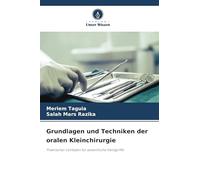 Grundlagen und Techniken der oralen Kleinchirurgie: Praktischer Leitfaden für wesentliche Handgriffe
