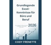 Grundlegende Excel-Kenntnisse für Büro und Beruf 2026: Die Grundlagen für effizientes Arbeiten im Geschäfts- und Büroalltag beherrschen
