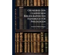 Grundriss der classischen Bibliographie Ein Handbuch fÃ1/4r Philologen