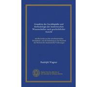 Grundriss der Encyklopädie und Methodologie der medizinischen Wissenschaften nach geschichtlicher Ansicht (Vol-1): mit Rücksicht auf die ... der Medizin für akademische Vorlesungen