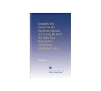 Grundriss Der Geschichte Der Deutschen Literatur Seit Lessing Bis Auf # Zeit Nach Ihrer Organischen Entvicklung Lentworfen Und #