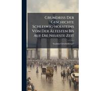 Grundriss Der Geschichte Schleswig-holsteins Von Der Ältesten Bis Auf Die Neueste Zeit