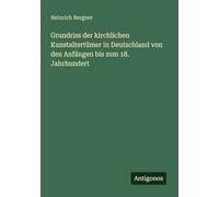 Grundriss der kirchlichen Kunstaltertümer in Deutschland von den Anfängen bis zum 18. Jahrhundert