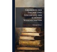 Grundriss der Theorie und Geschichte der schönen Wissenschaften