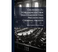 Grundriss Zu Vorlesungen Über Den Gemeinen Und Preussischen Criminal-prozess