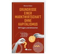 Grundrisse einer Marktwirtschaft ohne Kapitalismus: 50 Fragen und Antworten