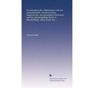 Grundsaetze des allgemeinen und des constitutionell-monarchischen Staatsrechts, mit besonderer Rücksicht auf das gemeingültige Recht in Deutschland, ... und den Grundgesetzen des deutschen Bundes...