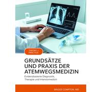 GRUNDSÄTZE UND PRAXIS DER ATEMWEGSMEDIZIN: Evidenzbasierte Diagnostik, Therapie und Intensivmedizin