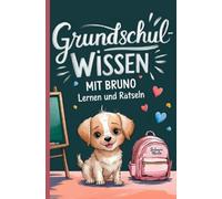Grundschulwissen mit Bruno: Lernen und Rätseln - Ein Begleiter zum Schulwechsel von der Grundschule in die 5. Klasse