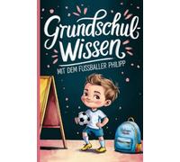 Grundschulwissen mit dem Fussballer Philipp: Lernen, Kicken und Rätseln
